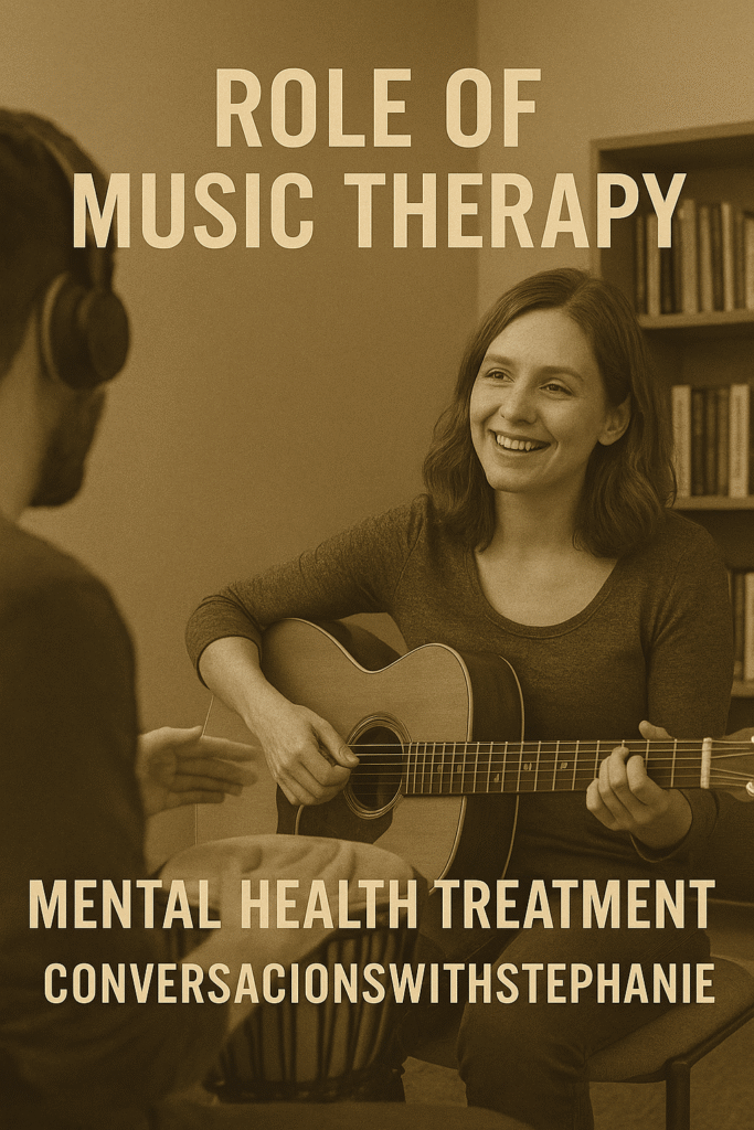 role music therapy mental health treatment conversationswithstephanie